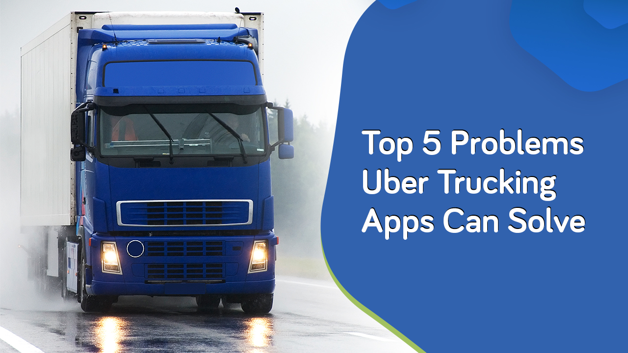 problems solved by uber trucking apps