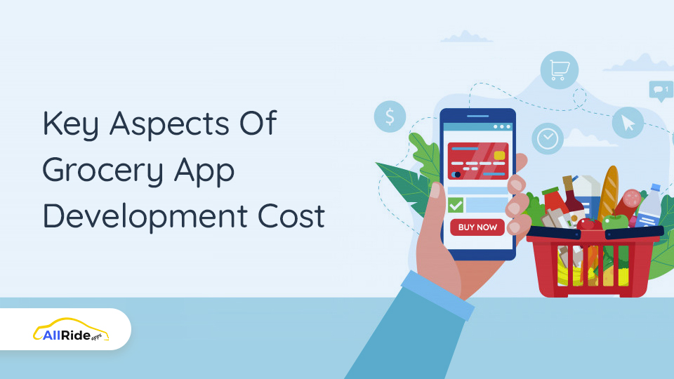 Complete Grocery App Development Cost Estimation You All Need - AllRide